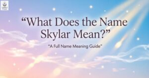 What Does the Name Skylar Mean? A Full Name Meaning Guide